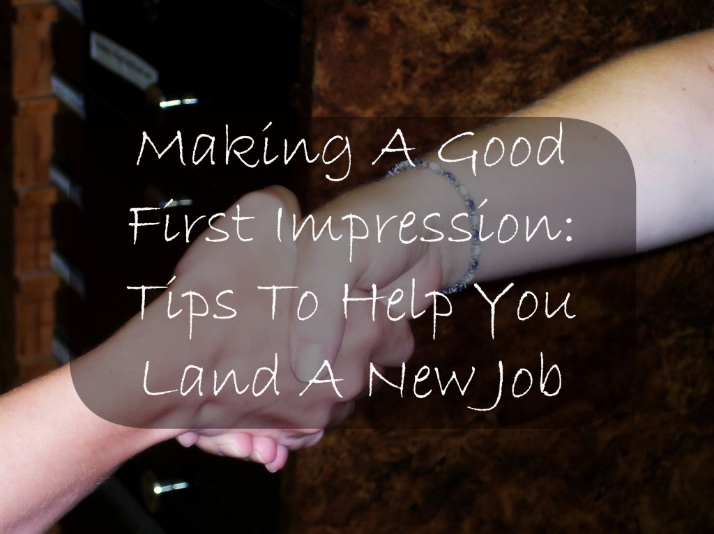 Making a Good First Impression:  Tips to help you land a new job