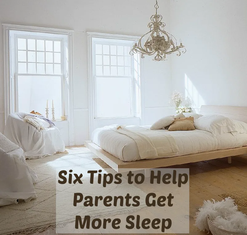Six Tips To Help Parents Get More Sleep