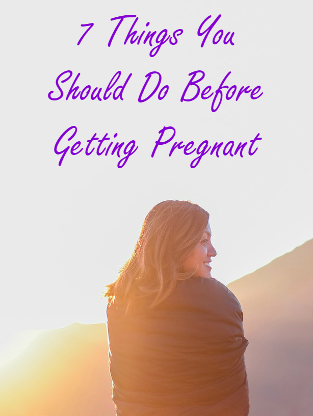 7 Things You Should Do Before Getting Pregnant