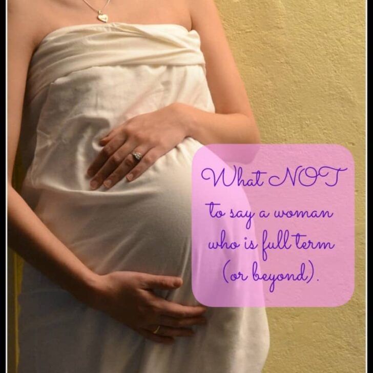 What NOT to Say to a Woman Who is Full Term (or Beyond)