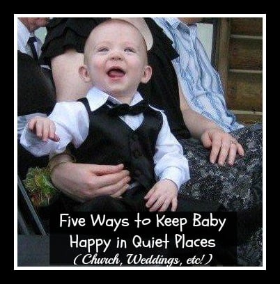 Five Ways to Keep Baby Happy in Quiet Places (Church, Weddings, etc!)