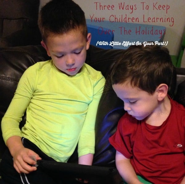 Three Ways To Keep Your Children Learning Over The Holidays (With Little Effort On Your Part!)