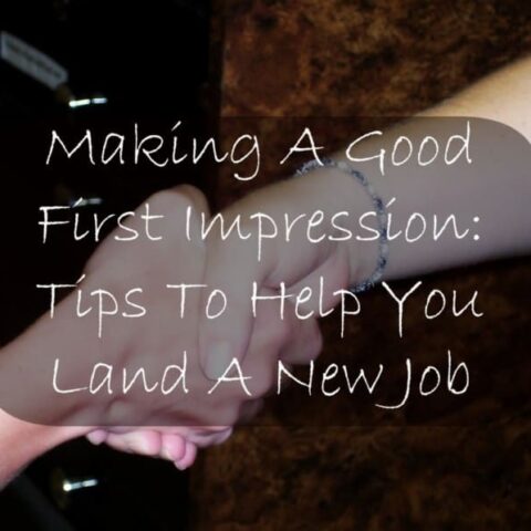 Making A Good First Impression:  Tips to Help You Land a New Job