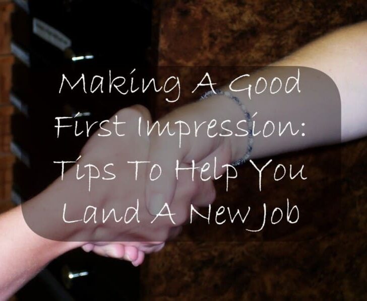Making A Good First Impression:  Tips to Help You Land a New Job
