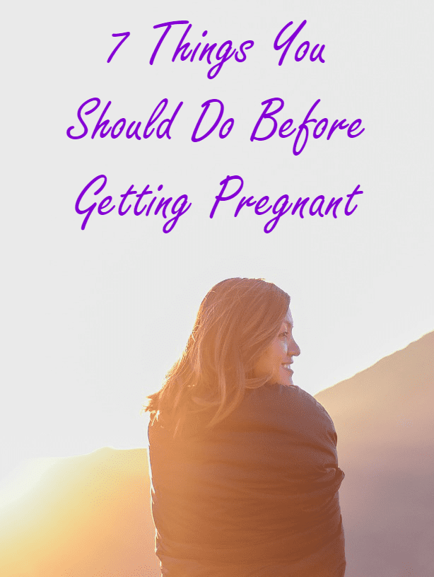 7 Things You Should Do Before Getting Pregnant