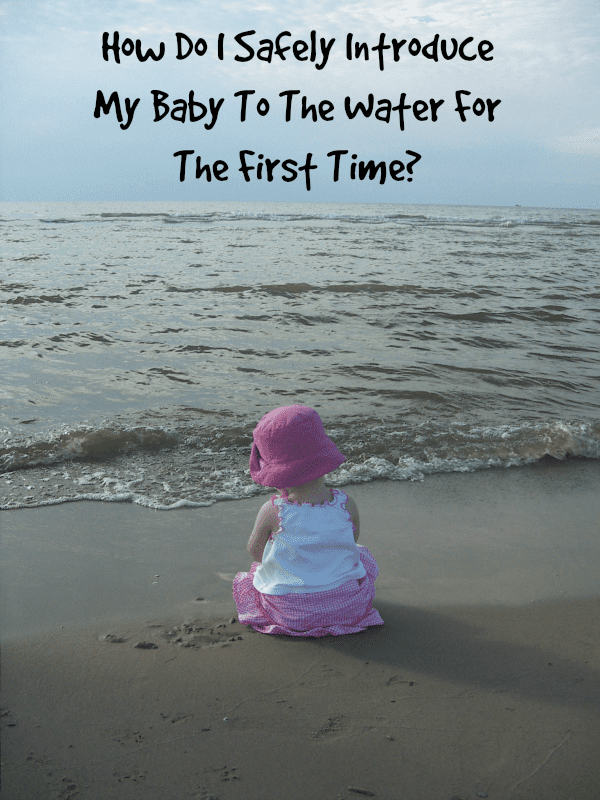 How To Safely Introduce Your Baby To The Water