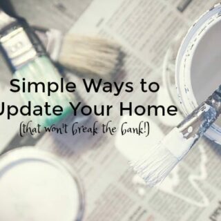 Simple Ways to Update Your Home… That Won’t Break The Bank!