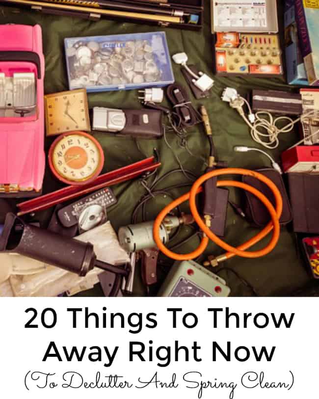 20 Things To Throw Away Right NOw To Declutter and Spring Clean