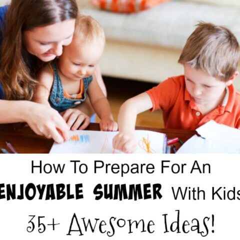 How To Prepare For An Enjoyable Summer With Kids Out Of School – 35+ Awesome Ideas!
