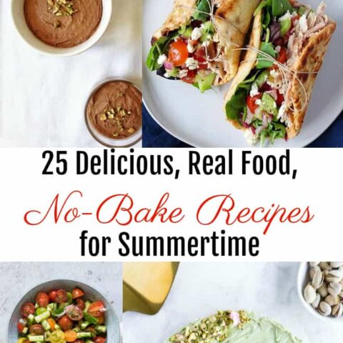 25 Delicious, Real Food, No-Bake Recipes for Summertime