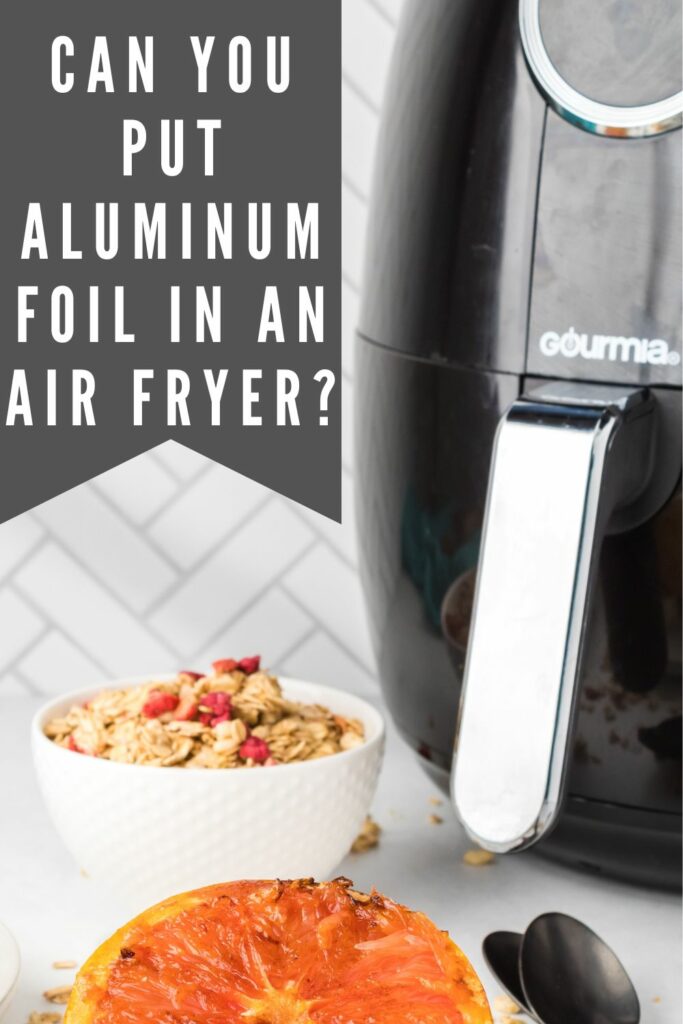 Can You Put Aluminum Foil in an Air Fryer? Ginger Casa