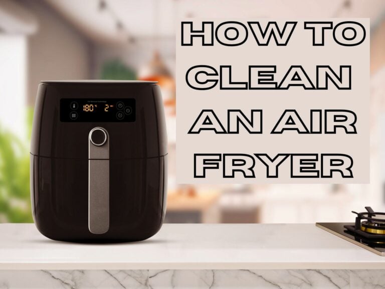 How to Clean an Air Fryer: Easy Steps and Tricks